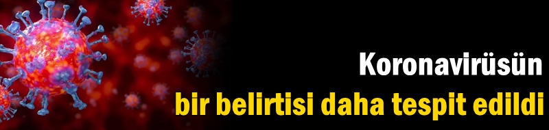 Koronavirüsün bir belirtisi daha tespit edildi