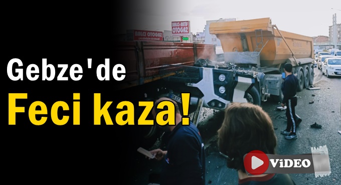 Gebze'de feci kaza!