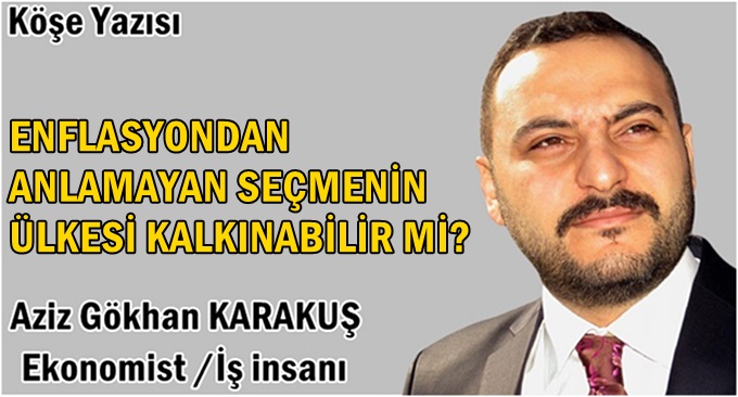 “Enflasyonu anlamayan seçmenin, ülkesi kalkınabilir mi ??”