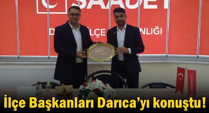 İlçe Başkanları Darıca’yı konuştu!