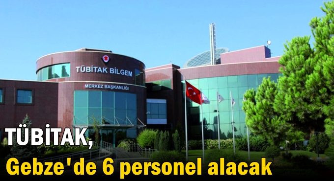 TÜBİTAK, Gebze'de 6 personel alacak