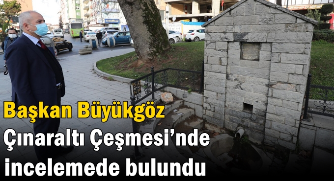 Başkan Büyükgöz Çınaraltı Çeşmesi’nde İncelemede Bulundu