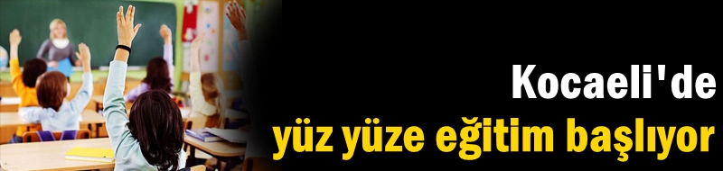 Kocaeli'de yüz yüze eğitim başlıyor