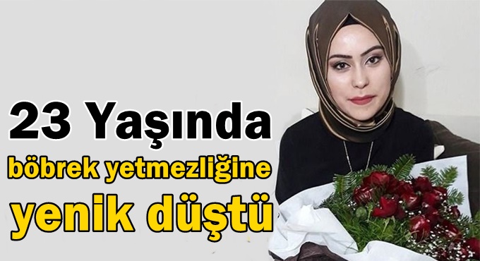 Darıcalı hemşire böbrek yetmezliğine yenik düştü