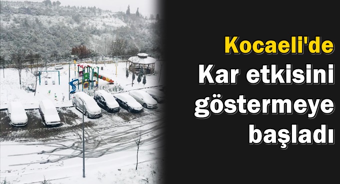 Kocaeli'de kar etkisini göstermeye başladı