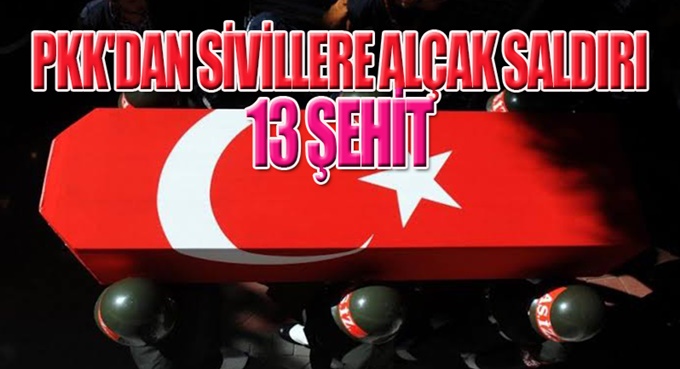 13 vatandaşımız ŞEHİT OLDU