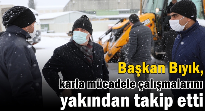 Başkan Bıyık, karla mücadele çalışmalarını yakından takip etti