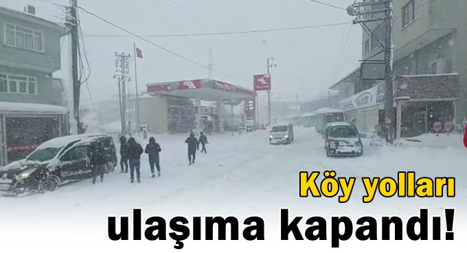 Köy yolları ulaşıma kapandı