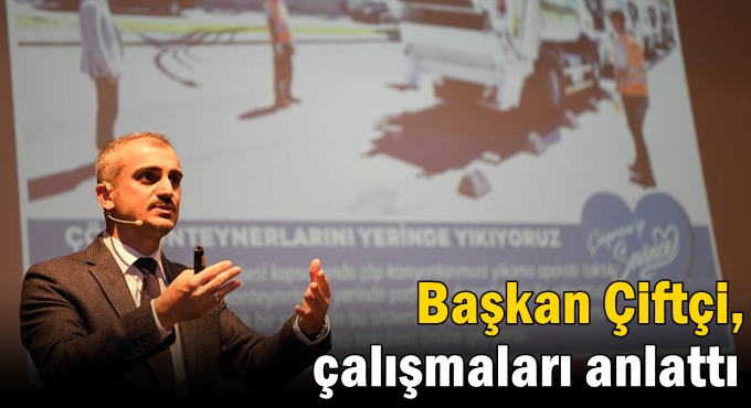 Başkan Çiftçi, çalışmaları anlattı