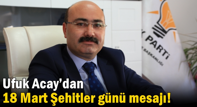 Acay’dan 18 Mart Şehitler günü mesajı!