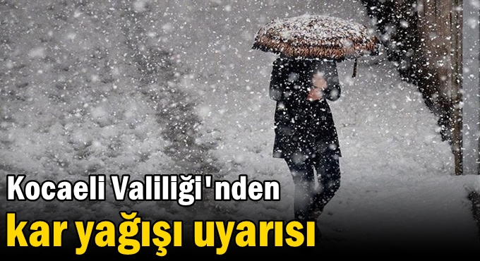 Kocaeli Valiliği'nden kar yağışı uyarısı