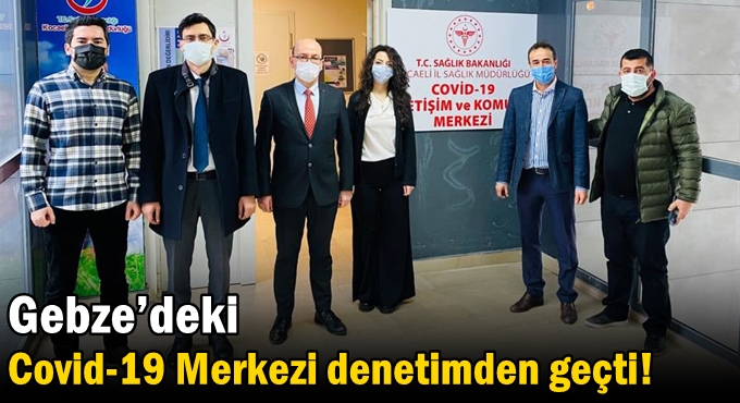 Gebze’deki Covid-19 Merkezi denetimden geçti!