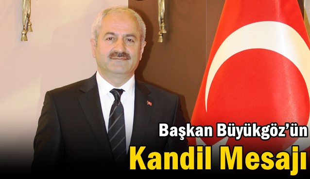 Başkan Büyükgöz’ün Kandil Mesajı