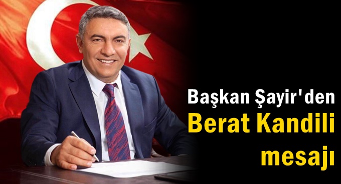 Başkan Şayir’den Berat Kandili mesajı