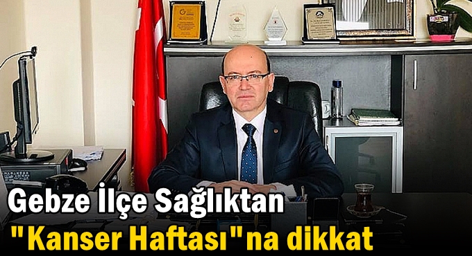 Gebze İlçe Sağlıktan "Kanser Haftası"na dikkat