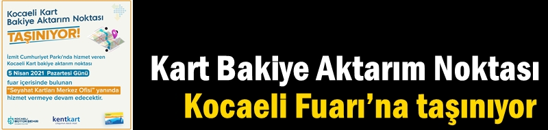 Kocaeli Kart Bakiye Aktarım Noktası Kocaeli Fuarı’na taşınıyor