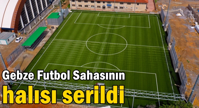 Gebze Futbol Sahasının halısı serildi