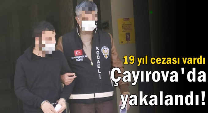 19 yılla aranan zanlı Çayırova’da yakalandı