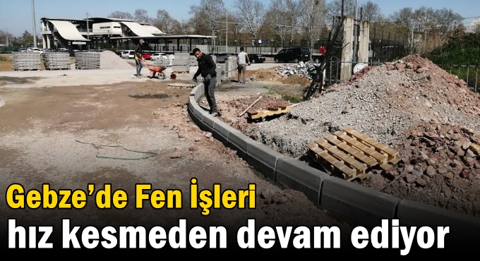 Gebze Fen İşleri hız kesmeden devam ediyor