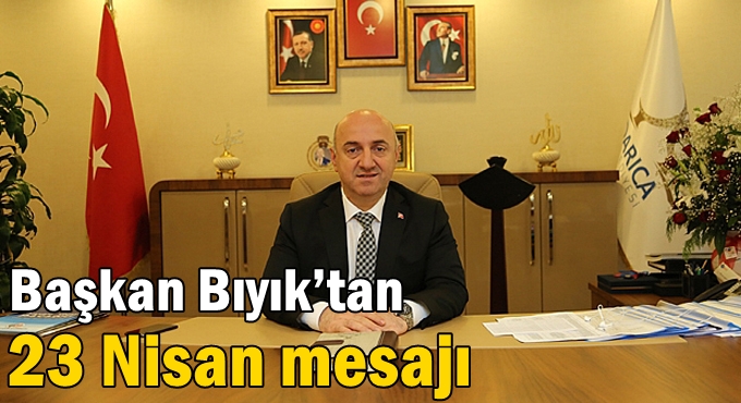 Başkan Bıyık’tan 23 Nisan mesajı