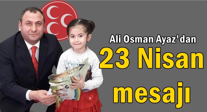 MHP Dilovası İlçe Başkanından 23 Nisan mesajı!