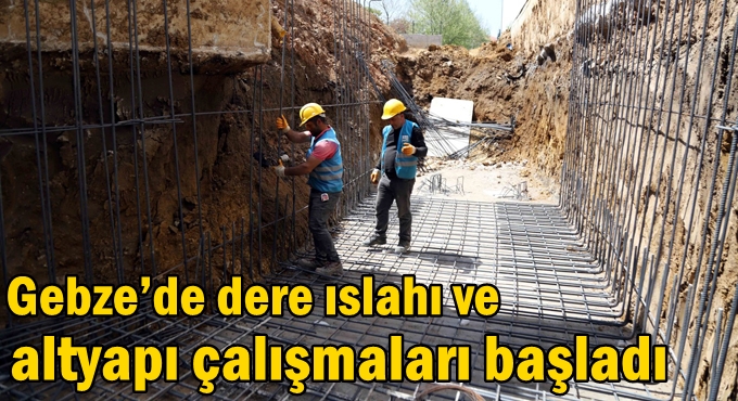 Gebze’de dere ıslahı ve altyapı çalışmaları başladı