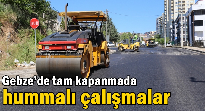 Gebze’de tam kapanmada  hummalı çalışmalar