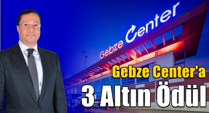 Gebze Center’e 3 Altın Ödül