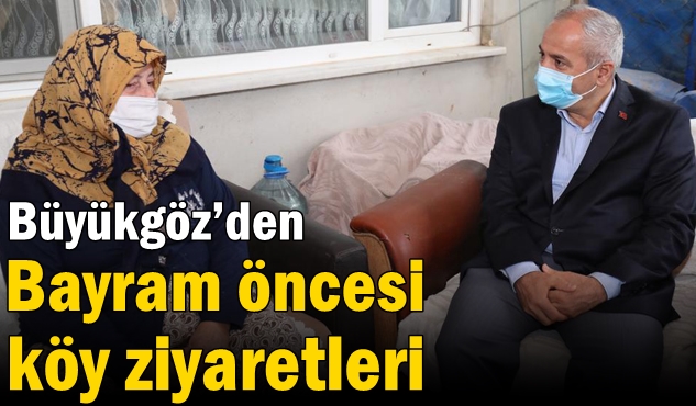 Büyükgöz’den Bayram öncesi köy ziyaretleri