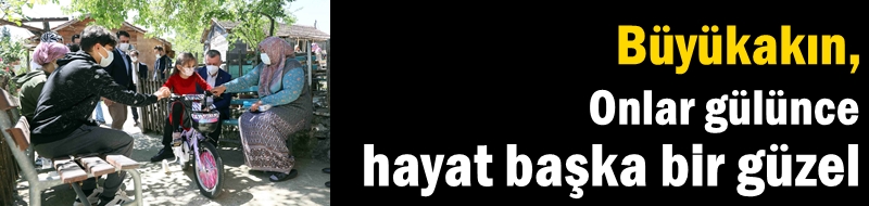 Başkan Büyükakın, ‘’Onlar gülünce hayat başka bir güzel’’