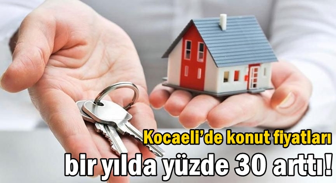 Kocaeli’de konut fiyatları bir yılda yüzde 30 arttı!