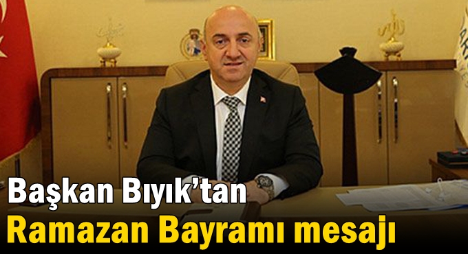 Başkan Bıyık’tan Ramazan Bayramı mesajı