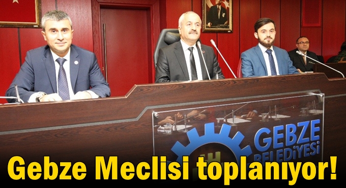 Gebze Meclisi toplanıyor!