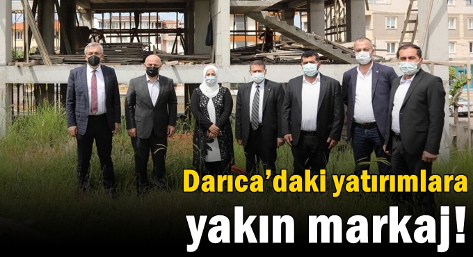 Darıca’daki yatırımlara yakın markaj!