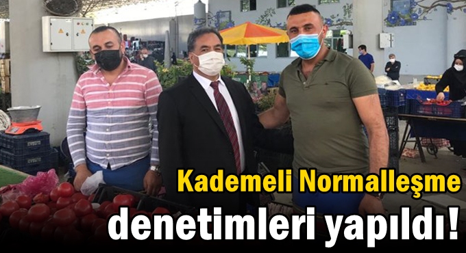 Kademeli Normalleşme denetimleri yapıldı!