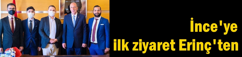 İnce'ye ilk ziyaret Erinç'ten