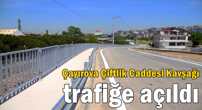 Çayırova Çiftlik Caddesi Kavşağı trafiğe açıld