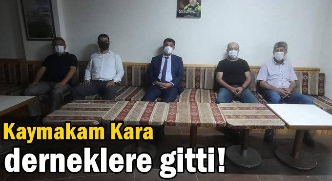 Kaymakam Kara derneklere gitti!