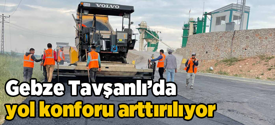 Gebze Tavşanlı’da yol konforu arttırılıyor