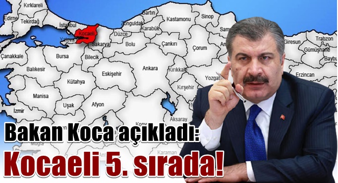 Bakan Koca açıkladı: Kocaeli 5. sırada!