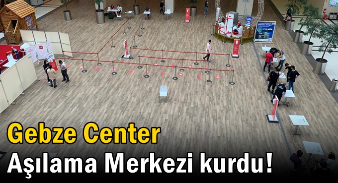 Gebze Center Aşılama merkezi kurdu!