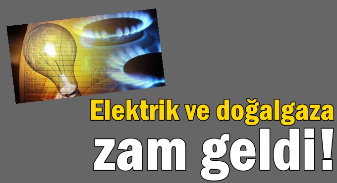 Elektrik ve doğalgaza zam geldi!