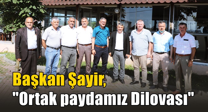 Başkan Şayir, “Ortak paydamız Dilovası!”