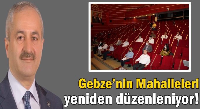 Gebze’nin Mahalleleri yeniden düzenleniyor!