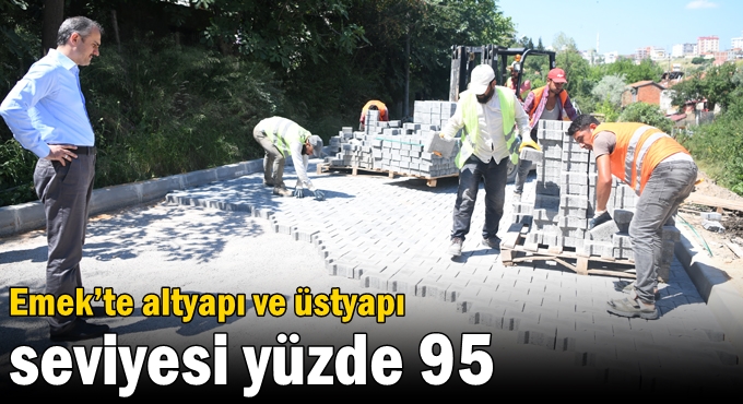 Emek’te altyapı ve üstyapı seviyesi yüzde 95