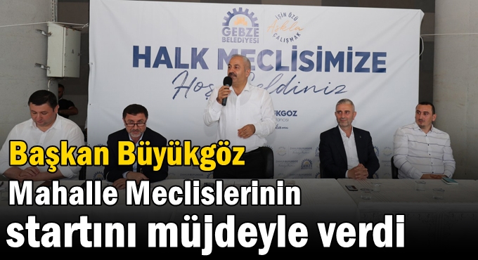 Başkan Büyükgöz Mahalle Meclislerinin  Startını Müjdeyle Verdi