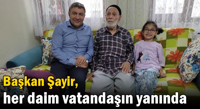 Başkan Şayir, her daim vatandaşın yanında