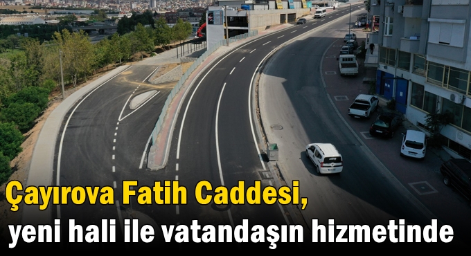 Çayırova Fatih Caddesi, yeni hali ile vatandaşın hizmetinde