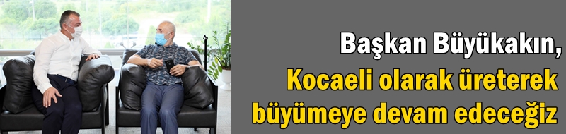 Başkan Büyükakın, “Kocaeli olarak üreterek büyümeye devam edeceğiz”