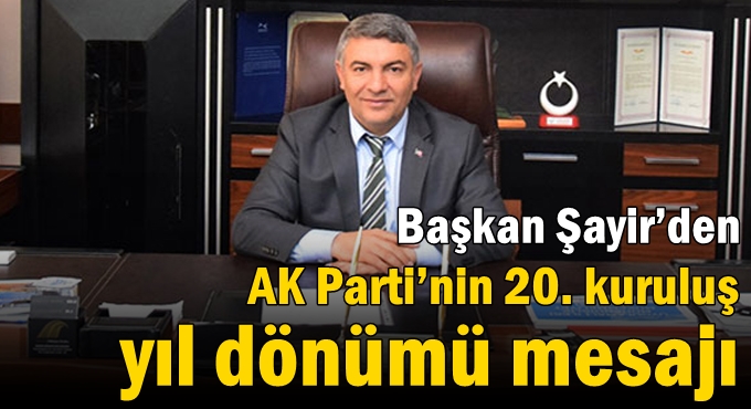 Başkan Şayir’den AK Parti’nin 20. kuruluş yıl dönümü mesajı